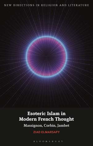 Esoteric Islam in Modern French Thought: Massignon, Corbin, Jambet de Professor Ziad Elmarsafy