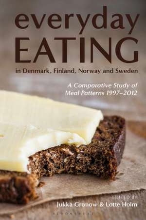 Everyday Eating in Denmark, Finland, Norway and Sweden: A Comparative Study of Meal Patterns 1997-2012 de Jukka Gronow