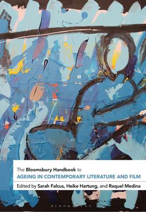 The Bloomsbury Handbook to Ageing in Contemporary Literature and Film de Sarah Falcus