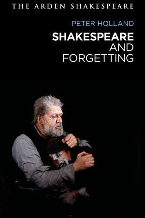 Shakespeare and Forgetting de Peter Holland