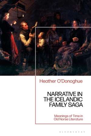 Narrative in the Icelandic Family Saga: Meanings of Time in Old Norse Literature de Heather O'Donoghue