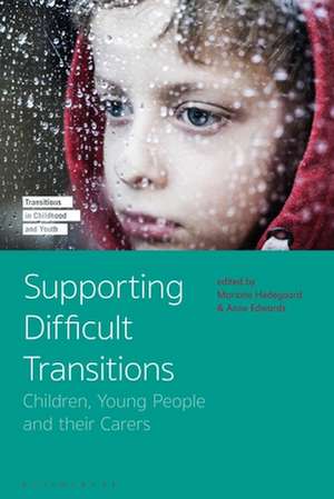 Supporting Difficult Transitions: Children, Young People and their Carers de Professor Mariane Hedegaard