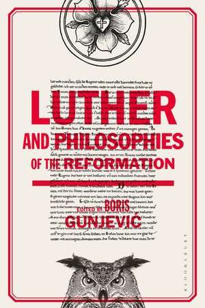 Luther and Philosophies of the Reformation de Boris Gunjevic