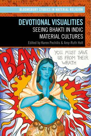 Devotional Visualities: Seeing Bhakti in Indic Material Cultures de Karen Pechilis