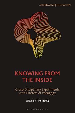 Knowing from the Inside: Cross-Disciplinary Experiments with Matters of Pedagogy de Tim Ingold