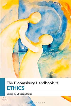 The Bloomsbury Handbook of Ethics de Dr Christian B. Miller