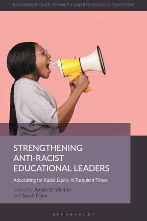 Strengthening Anti-Racist Educational Leaders: Advocating for Racial Equity in Turbulent Times de Dr Anjalé D. Welton