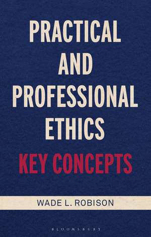 Practical and Professional Ethics: Key Concepts de Wade L. Robison