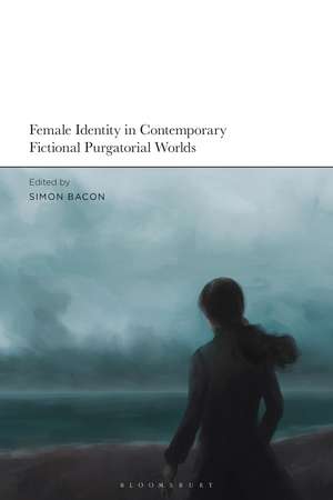 Female Identity in Contemporary Fictional Purgatorial Worlds de Simon Bacon