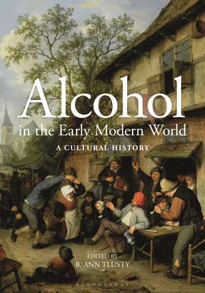 Alcohol in the Early Modern World: A Cultural History de B. Ann Tlusty