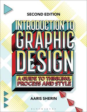 Introduction to Graphic Design: A Guide to Thinking, Process, and Style de Aaris Sherin