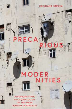 Precarious Modernities: Assembling State, Space and Society on the Urban Margins in Morocco de Cristiana Strava