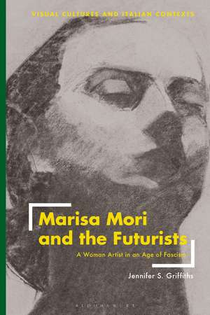 Marisa Mori and the Futurists: A Woman Artist in an Age of Fascism de Jennifer Griffiths