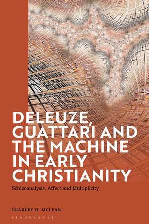 Deleuze, Guattari and the Machine in Early Christianity: Schizoanalysis, Affect and Multiplicity de Bradley H. McLean