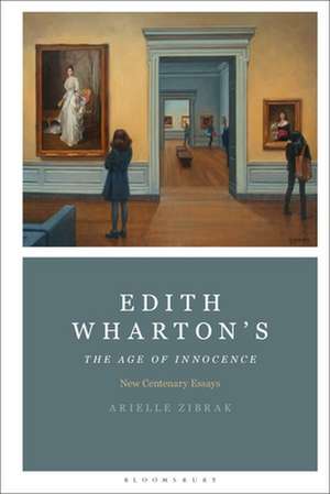 Edith Wharton's The Age of Innocence: New Centenary Essays de Professor Arielle Zibrak