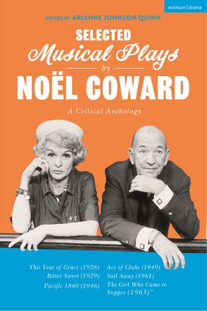 Selected Musical Plays by Noël Coward: A Critical Anthology: This Year of Grace; Bitter Sweet; Words and Music; Pacific 1860; Ace of Clubs; Sail Away; The Girl Who Came to Supper de Noël Coward