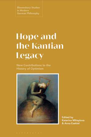 Hope and the Kantian Legacy: New Contributions to the History of Optimism de Katerina Mihaylova