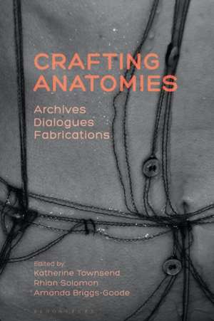 Crafting Anatomies: Archives, Dialogues, Fabrications de Professor Katherine Townsend