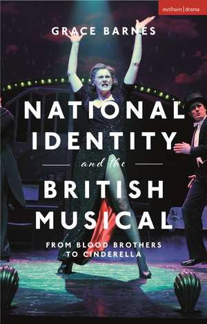 National Identity and the British Musical: From Blood Brothers to Cinderella de Grace Barnes