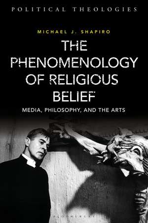 The Phenomenology of Religious Belief: Media, Philosophy, and the Arts de Professor Michael J. Shapiro