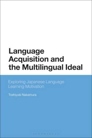 Language Acquisition and the Multilingual Ideal: Exploring Japanese Language Learning Motivation de Dr Toshiyuki Nakamura