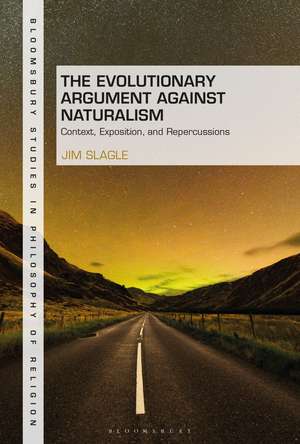 The Evolutionary Argument against Naturalism: Context, Exposition, and Repercussions de Dr Jim Slagle