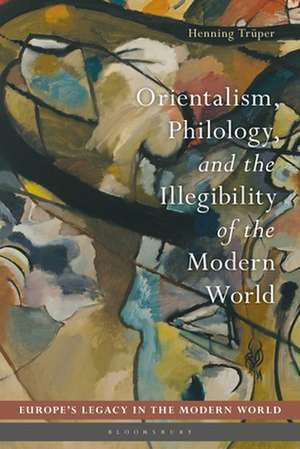 Orientalism, Philology, and the Illegibility of the Modern World de Henning Trüper