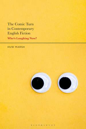 The Comic Turn in Contemporary English Fiction: Who’s Laughing Now? de Dr Huw Marsh