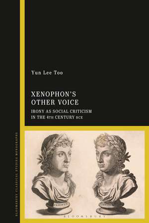 Xenophon’s Other Voice: Irony as Social Criticism in the 4th Century BCE de Dr Yun Lee Too