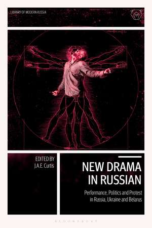 New Drama in Russian: Performance, Politics and Protest in Russia, Ukraine and Belarus de J. A. E. Curtis