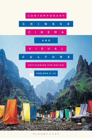 Contemporary Chinese Cinema and Visual Culture: Envisioning the Nation de Sheldon Lu