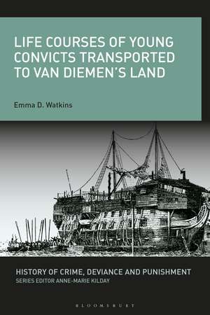 Life Courses of Young Convicts Transported to Van Diemen's Land de Dr. Emma D. Watkins