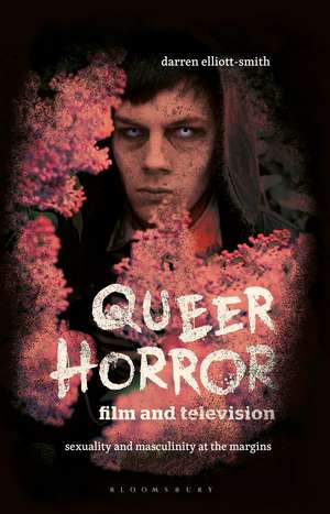 Queer Horror Film and Television: Sexuality and Masculinity at the Margins de Darren Elliott-Smith