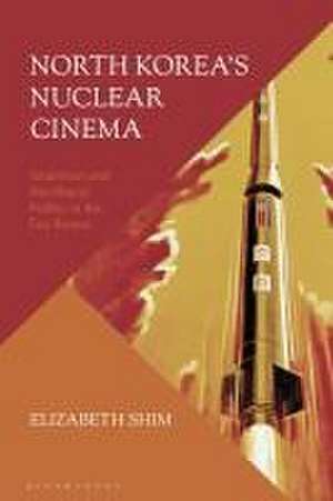 North Korea's Nuclear Cinema de Elizabeth Shim