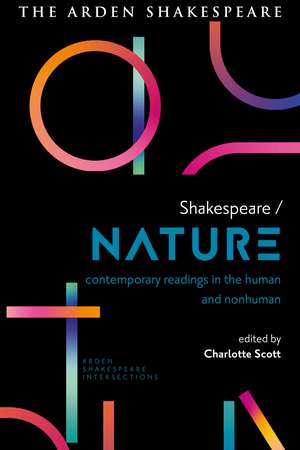 Shakespeare / Nature: Contemporary Readings in the Human and Non-human de Charlotte Scott