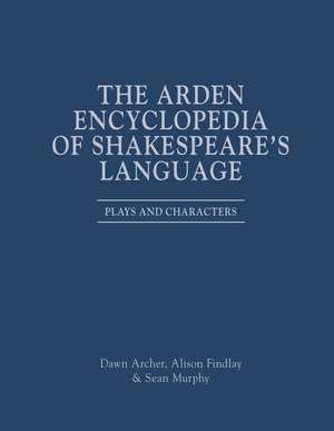 The Arden Encyclopedia of Shakespeare’s Language: Plays and Characters de Professor Alison Findlay