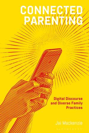 Connected Parenting: Digital Discourse and Diverse Family Practices de Dr Jai Mackenzie