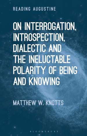 On Interrogation, Introspection, Dialectic and the Ineluctable Polarity of Being and Knowing de Dr. Matthew W. Knotts