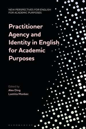 Practitioner Agency and Identity in English for Academic Purposes de Dr Alex Ding