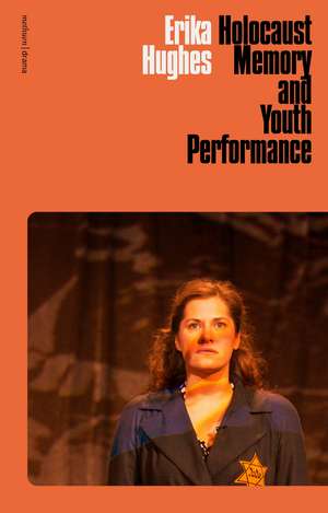 Holocaust Memory and Youth Performance de Erika Hughes