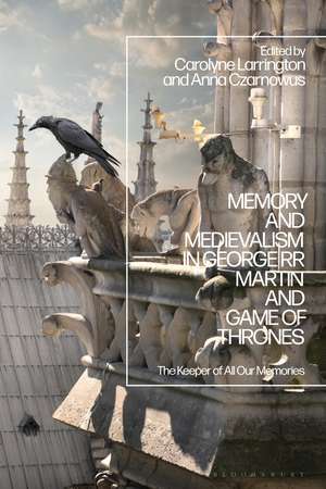 Memory and Medievalism in George RR Martin and Game of Thrones: The Keeper of All Our Memories de Carolyne Larrington