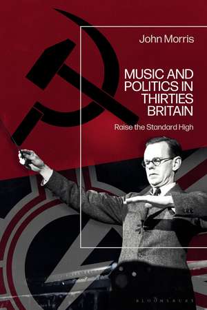 Music and Politics in Thirties Britain: Raise the Standard High de John Morris