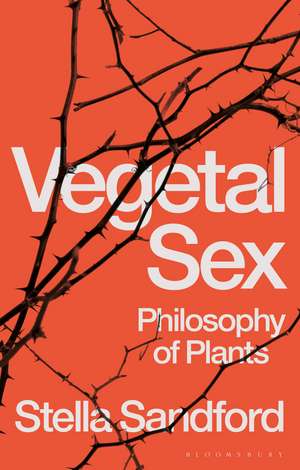 Vegetal Sex: Philosophy of Plants de Stella Sandford