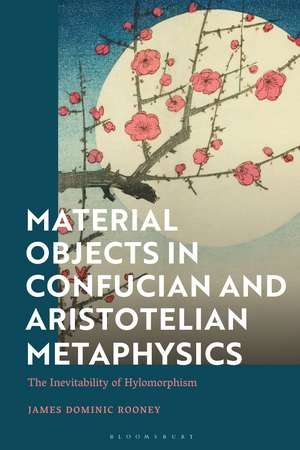 Material Objects in Confucian and Aristotelian Metaphysics: The Inevitability of Hylomorphism de James Dominic Rooney