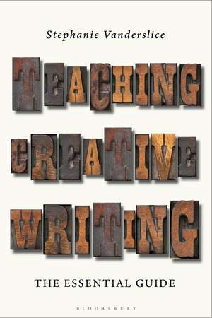 Teaching Creative Writing: The Essential Guide de Professor Stephanie Vanderslice