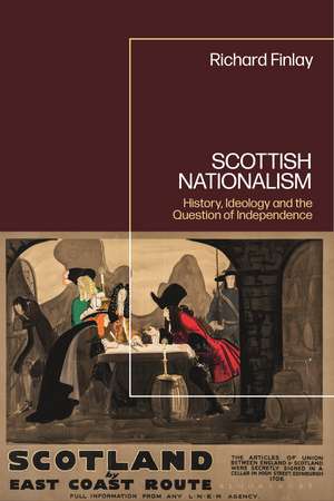 Scottish Nationalism: History, Ideology and the Question of Independence de Professor Richard Finlay