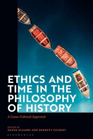 Ethics and Time in the Philosophy of History: A Cross-Cultural Approach de Natan Elgabsi