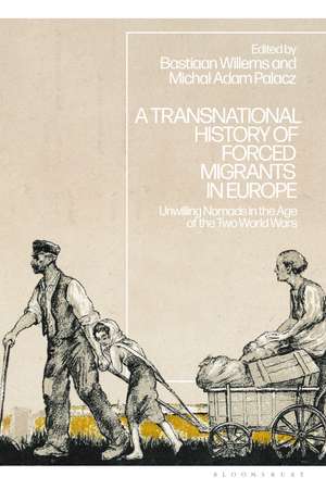 A Transnational History of Forced Migrants in Europe: Unwilling Nomads in the Age of the Two World Wars de Dr Bastiaan Willems