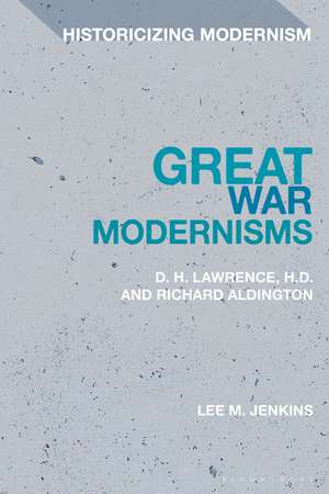 Great War Modernists: D. H. Lawrence, H.D. and Richard Aldington de Lee M. Jenkins