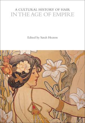 A Cultural History of Hair in the Age of Empire de Dr Sarah Heaton